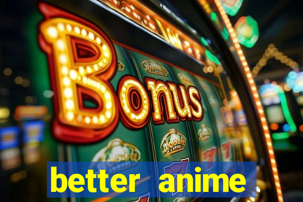 better anime download apk